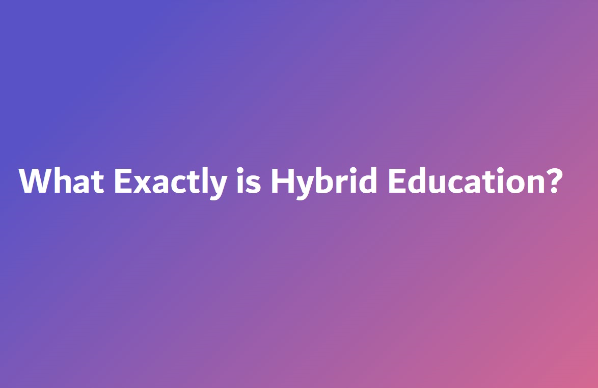 What Exactly is Hybrid Education?