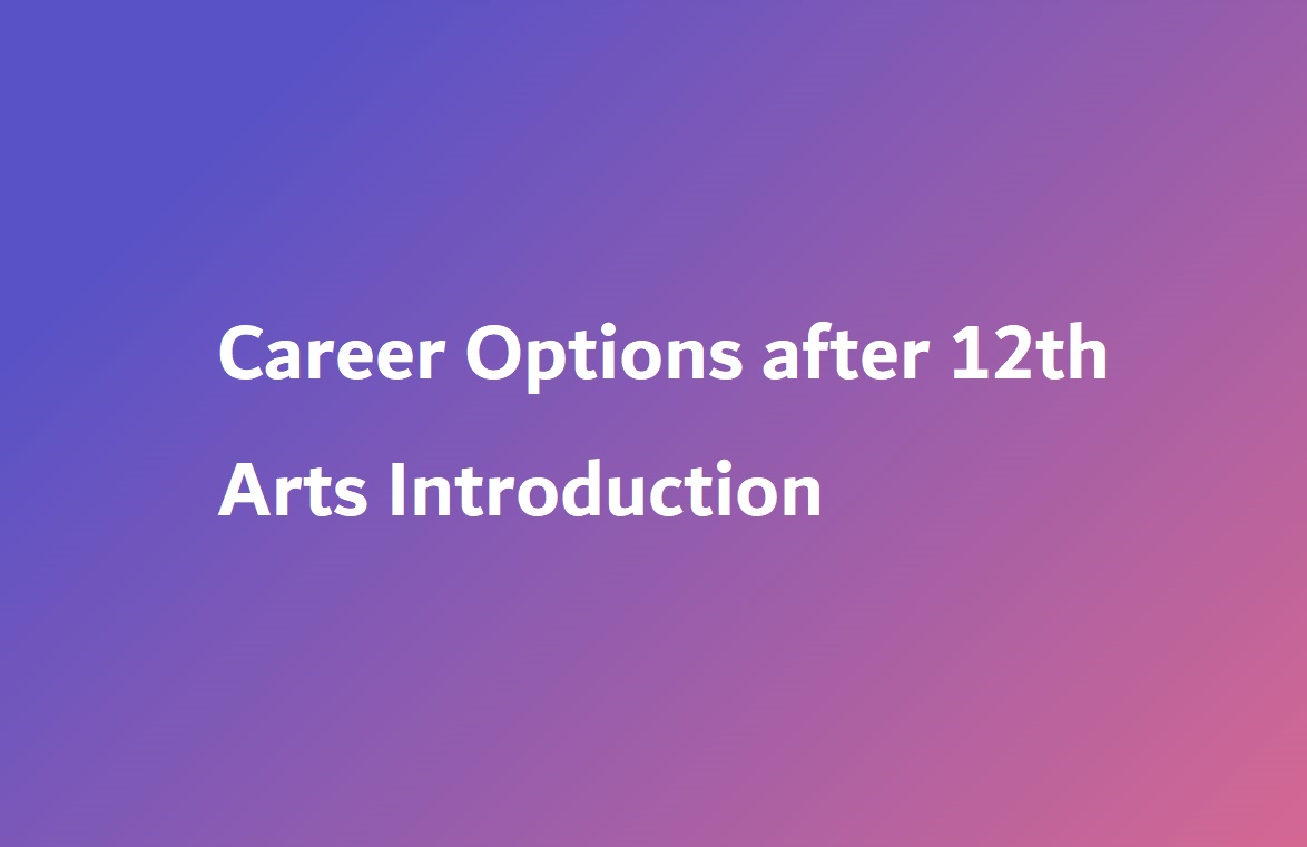 Career Options after 12th Arts Introduction