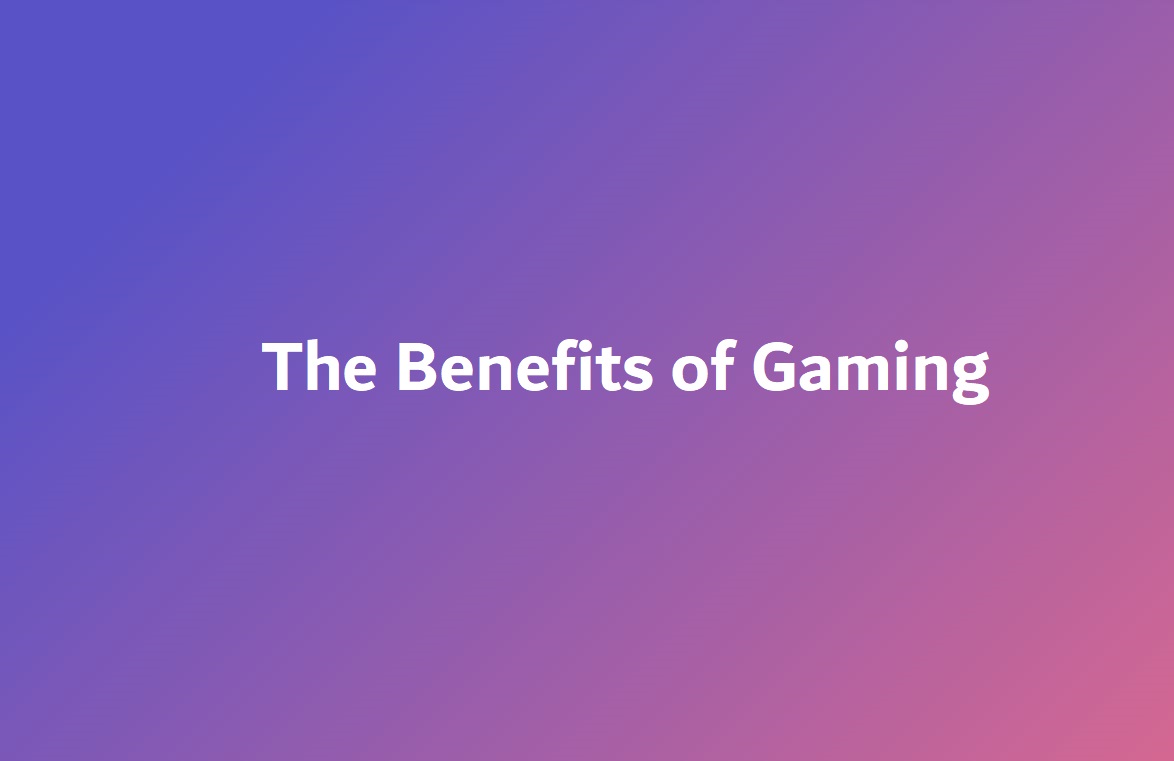 The Benefits of Gaming