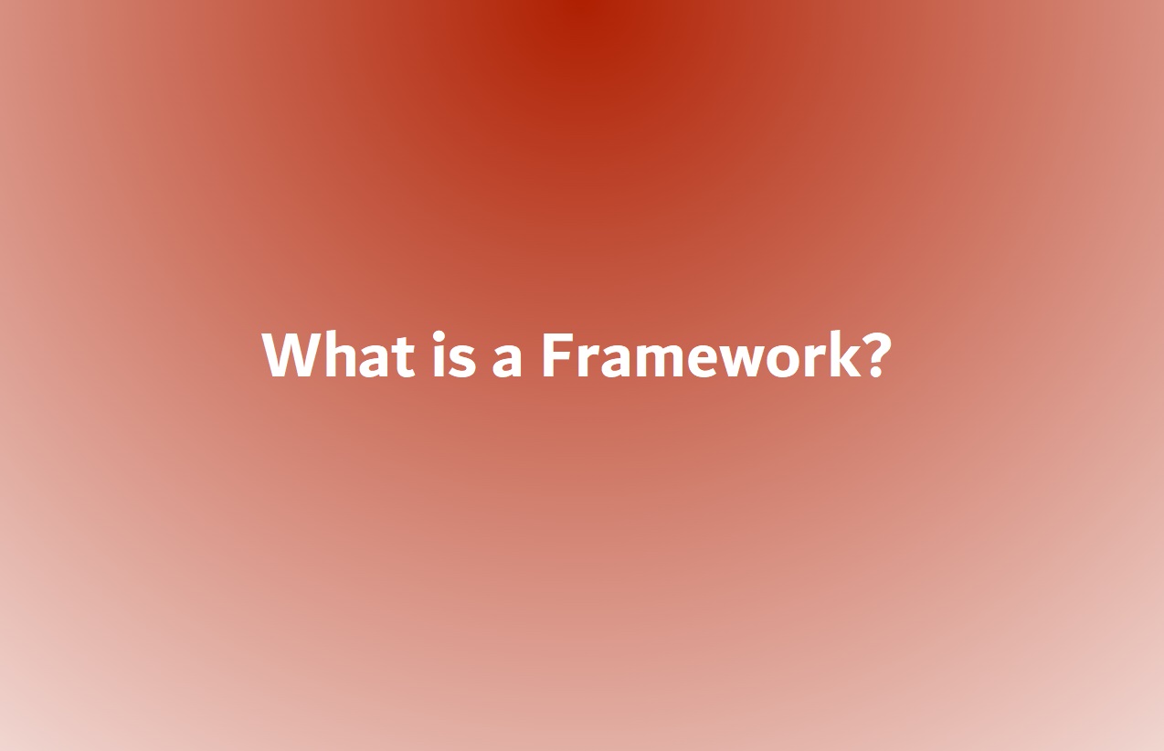 What is a Framework? Types of Frameworks